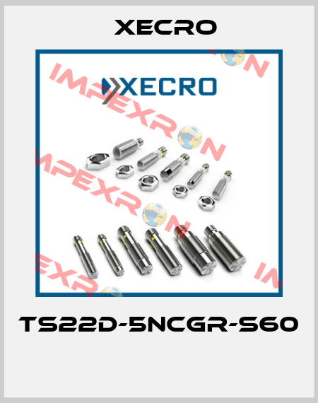 TS22D-5NCGR-S60  Xecro