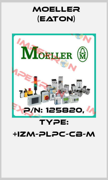 P/N: 125820, Type: +IZM-PLPC-CB-M  Moeller (Eaton)