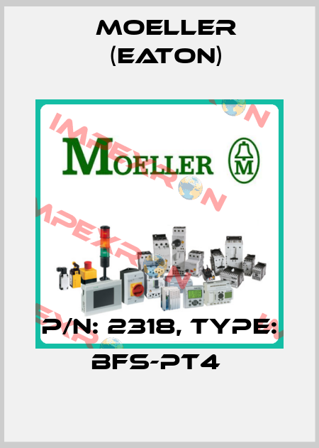 P/N: 2318, Type: BFS-PT4  Moeller (Eaton)