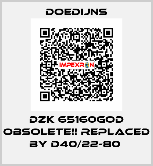 DZK 65160GOD Obsolete!! Replaced by D40/22-80  Doedijns