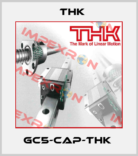 GC5-CAP-THK  THK