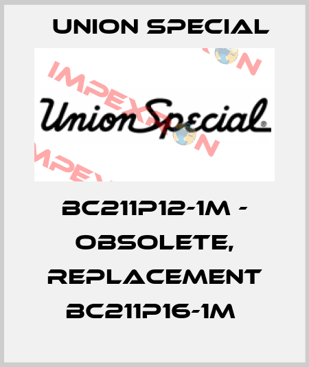 BC211P12-1M - OBSOLETE, REPLACEMENT BC211P16-1M  Union Special