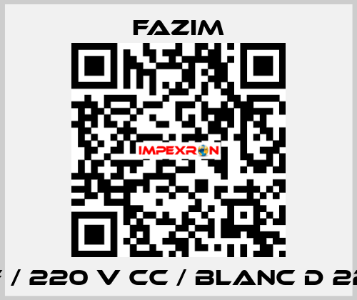 F / 220 V CC / BLANC D 22 Fazim