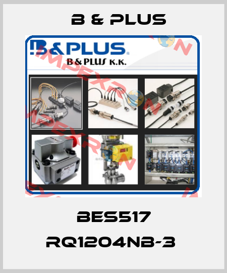 BES517 RQ1204NB-3  B & PLUS