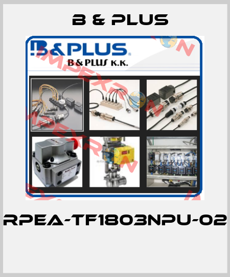 RPEA-TF1803NPU-02  B & PLUS