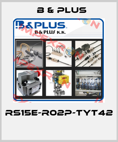 RS15E-R02P-TYT42  B & PLUS