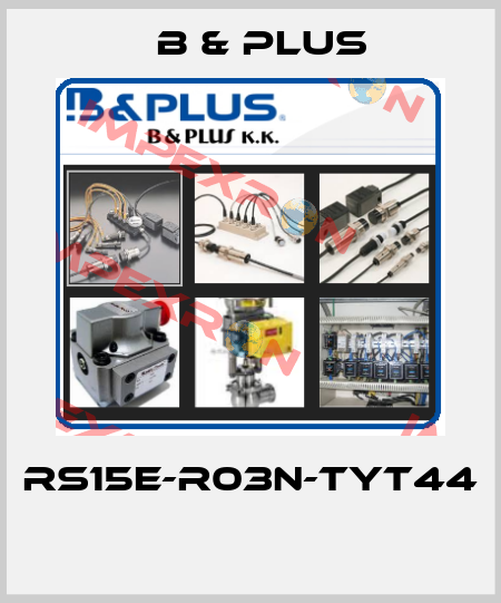 RS15E-R03N-TYT44  B & PLUS