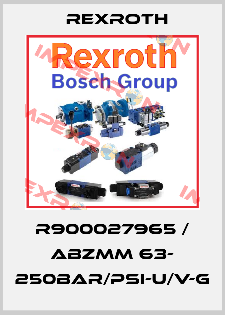 R900027965 / ABZMM 63- 250BAR/PSI-U/V-G Rexroth
