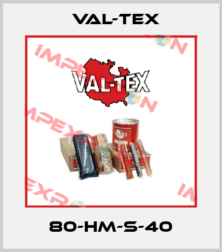 80-HM-S-40 Val-Tex