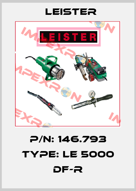 P/N: 146.793 Type: LE 5000 DF-R Leister