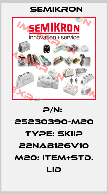 P/N:  25230390-M20 Type: SKiiP 22NAB126V10 M20: item+Std. Lid Semikron