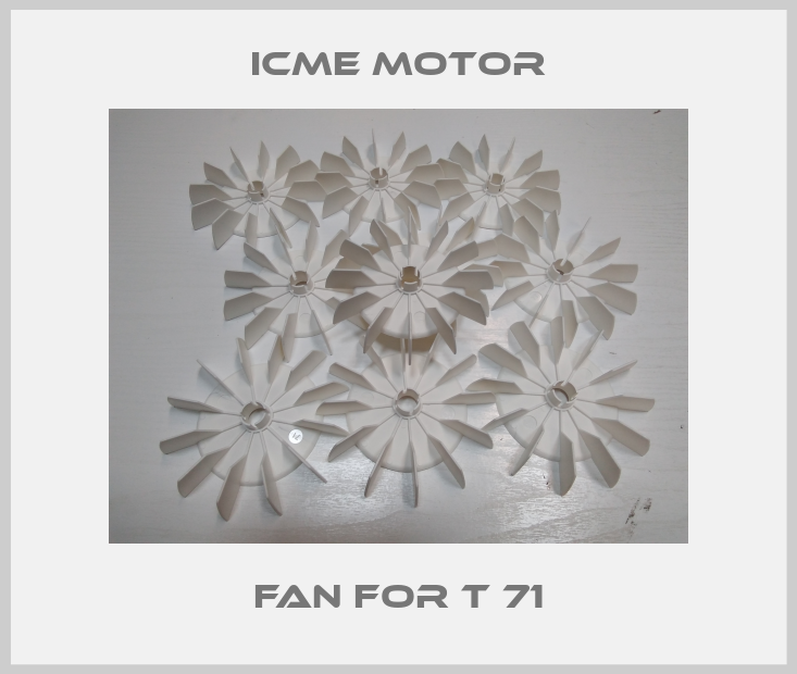 Fan for T 71 Icme Motor