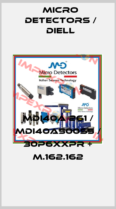 MDI40A 261 / MDI40A500S5 / 30P6XXPR + M.162.162
 Micro Detectors / Diell