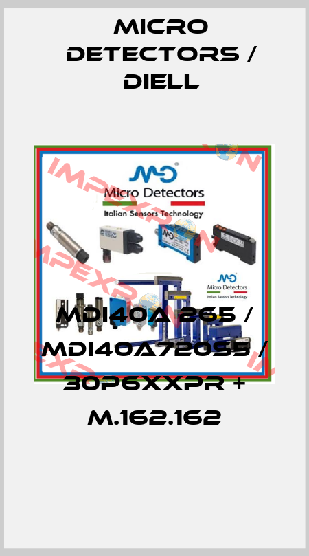 MDI40A 265 / MDI40A720S5 / 30P6XXPR + M.162.162
 Micro Detectors / Diell