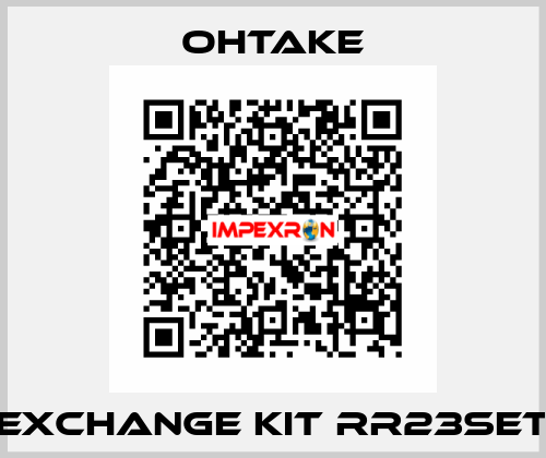 Exchange kit RR23SET OHTAKE