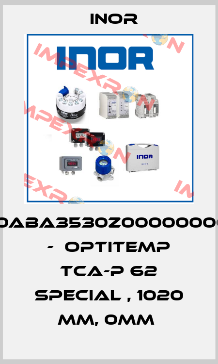STC1920ABA3530Z0000000000000 -  OPTITEMP TCA-P 62 SPECIAL , 1020 MM, 0MM  Inor