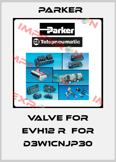 valve for EVH12 R  for D3W1CNJP30 Parker