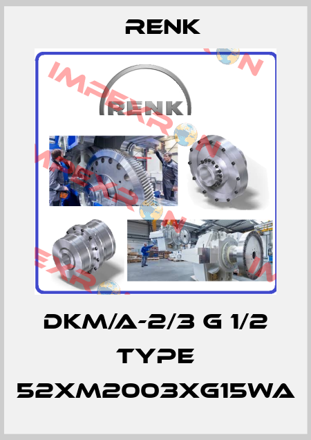 DKM/A-2/3 G 1/2 Type 52XM2003XG15WA Renk