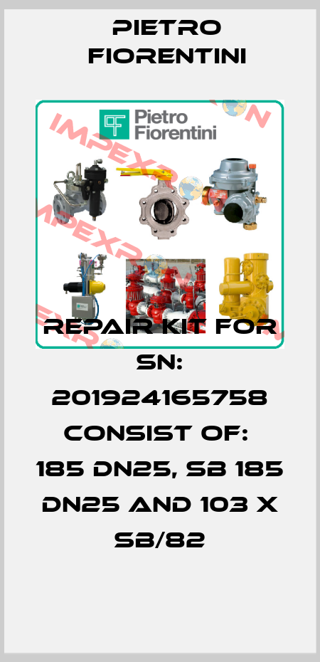 Repair kit for SN: 201924165758 consist of:  185 DN25, SB 185 DN25 and 103 X SB/82 Pietro Fiorentini