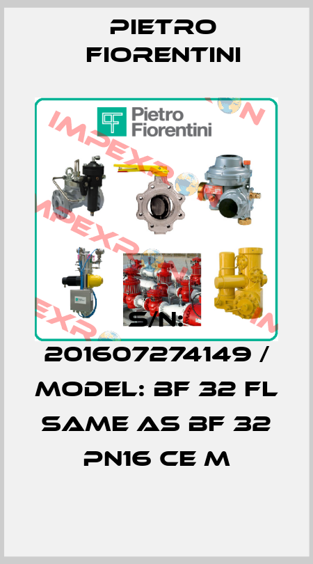 S/N: 201607274149 / MODEL: BF 32 FL same as BF 32 PN16 CE m Pietro Fiorentini