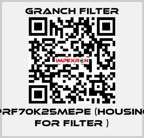 PRF70K25MEPE (Housing for filter ) GRANCH FILTER