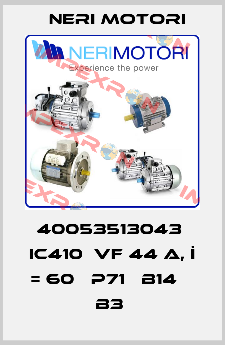 40053513043  IC410  VF 44 A, İ = 60   P71   B14    B3  Neri Motori