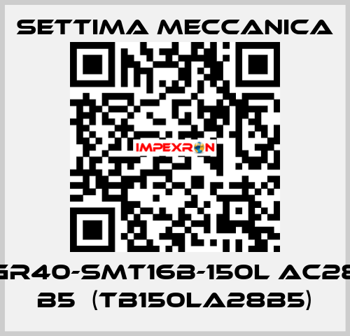 GR40-SMT16B-150L AC28 B5  (TB150LA28B5) Settima Meccanica