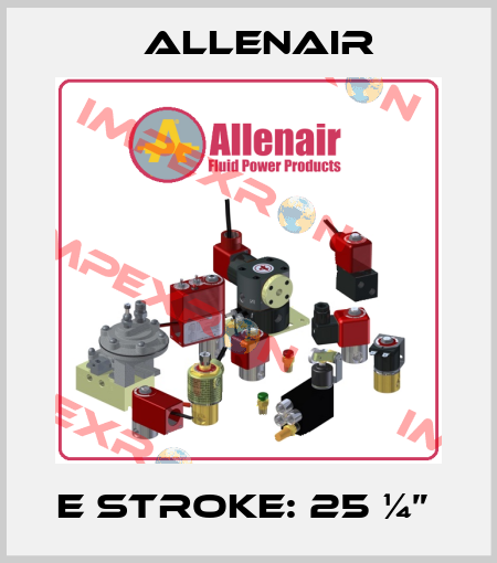 E Stroke: 25 ¼”  Allenair