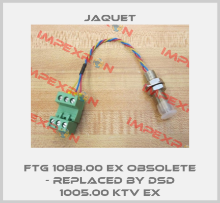 FTG 1088.00 Ex OBSOLETE - REPLACED BY DSD 1005.00 KTV Ex Jaquet