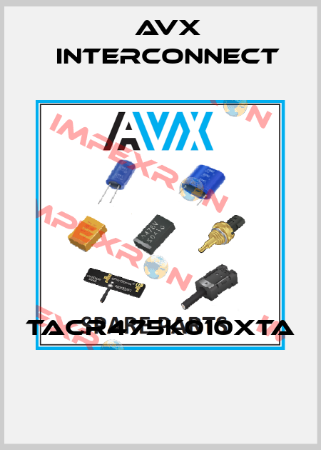 TACR475K010XTA  AVX INTERCONNECT